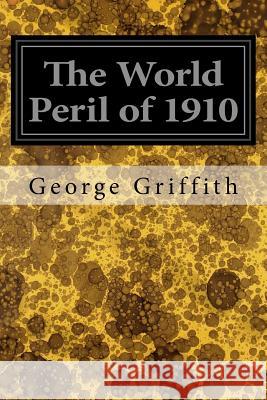 The World Peril of 1910 George Griffith 9781545076101 Createspace Independent Publishing Platform - książka