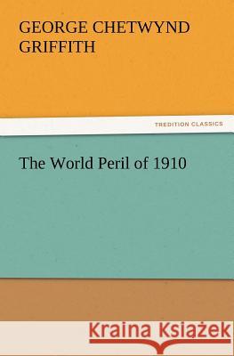 The World Peril of 1910 George Chetwynd Griffith 9783847222958 Tredition Classics - książka