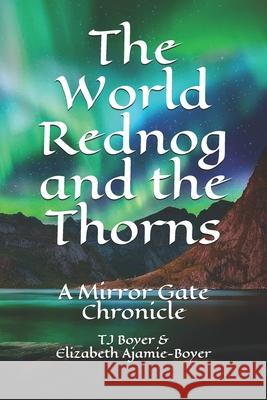 The World Rednog and the Thorns: The Mirror Gate Chronicles Elizabeth Ajamie-Boyer Tj Boyer 9781093639858 Independently Published - książka