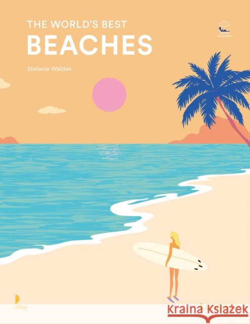 The World's Best Beaches Stefanie Waldek 9789020919899 Lannoo Publishers - książka