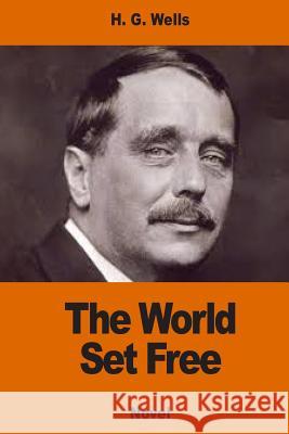 The World Set Free H. G. Wells 9781540529398 Createspace Independent Publishing Platform - książka