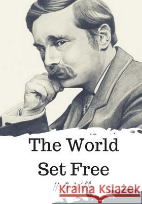 The World Set Free H. G. Wells 9781720323068 Createspace Independent Publishing Platform - książka