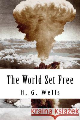 The World Set Free H. G. Wells 9781720575702 Createspace Independent Publishing Platform - książka