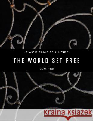 The World Set Free H. G. Wells 9781974299171 Createspace Independent Publishing Platform - książka