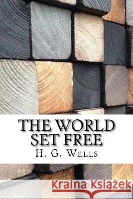 The World Set Free H. G. Wells 9781974387717 Createspace Independent Publishing Platform - książka