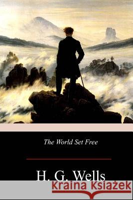 The World Set Free H. G. Wells 9781974632879 Createspace Independent Publishing Platform - książka