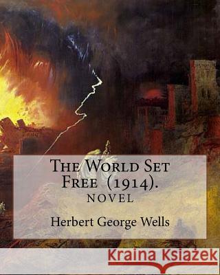 The World Set Free (1914). By: Herbert George Wells: The book is based on a prediction of nuclear weapons of a more destructive and uncontrollable so Wells, Herbert George 9781717389138 Createspace Independent Publishing Platform - książka