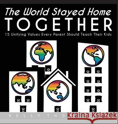 The World Stayed Home Together: 15 Unifying Values Every Parent Should Teach Their Kids Kelly Thornhill 9781942661573 Kitsap Publishing - książka