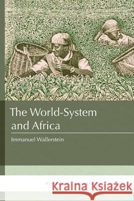 The World-System and Africa Senior Researcher Immanuel Wallerstein (State University of New York Binghamton) 9781937306526 Diasporic Africa Press - książka