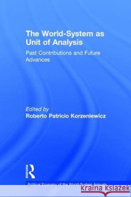 The World-System as Unit of Analysis: Past Contributions and Future Advances Roberto Patricio Korzeniewicz 9781138106680 Routledge - książka