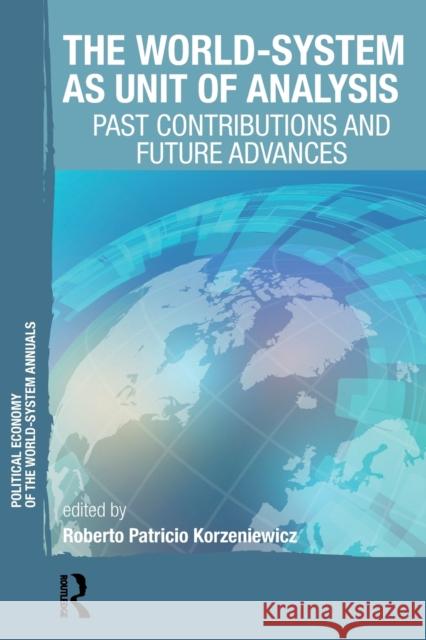 The World-System as Unit of Analysis: Past Contributions and Future Advances Roberto Patricio Korzeniewicz 9781138106697 Routledge - książka