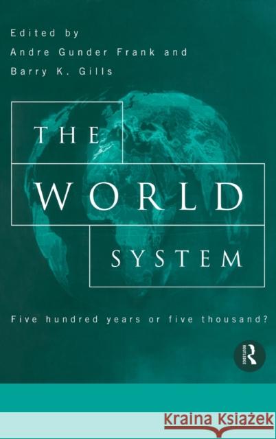 The World System: Five Hundred Years or Five Thousand? Gills, Barry 9780415076784 Routledge - książka