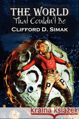 The World That Couldn't Be by Clifford D. Simak, Science Fiction, Fantasy, Adventure Clifford D. Simak 9781606644607 Aegypan - książka