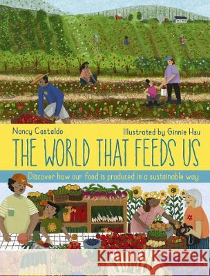 The World That Feeds Us Nancy Castaldo Ginnie Hsu 9780711277717 Words & Pictures - książka