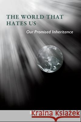 The World that Hates Us Bob Jamison 9781498431040 Xulon Press - książka