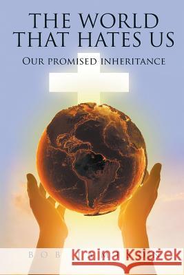 The World That Hates Us: Our Promised Inheritance Bob Jamison 9781949362848 Stonewall Press - książka