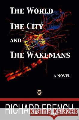The World, the City, and the Wakemans Richard French Zack Pospieszynski 9781537790671 Createspace Independent Publishing Platform - książka