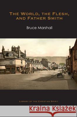 The World, the Flesh, and Father Smith Bruce Marshall (Scottish Crop Res Inst UK) 9781941457092 Human Adventure Books - książka