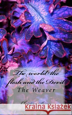 The world the flesh and the Devil: The Weaver Shines, Christian 9781981247806 Createspace Independent Publishing Platform - książka