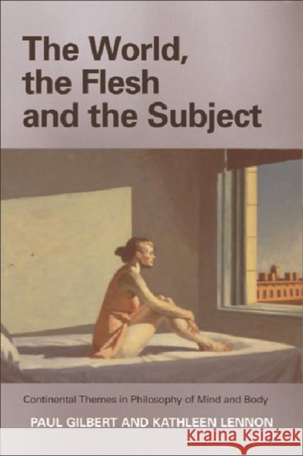 The World, the Flesh and the Subject: Continental Themes in Philosophy of Mind and Body Gilbert, Paul 9780748614998 Edinburgh University Press - książka