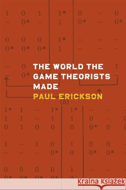 The World the Game Theorists Made Paul Erickson 9780226097176 University of Chicago Press - książka