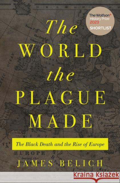 The World the Plague Made: The Black Death and the Rise of Europe James Belich 9780691215662 Princeton University Press - książka