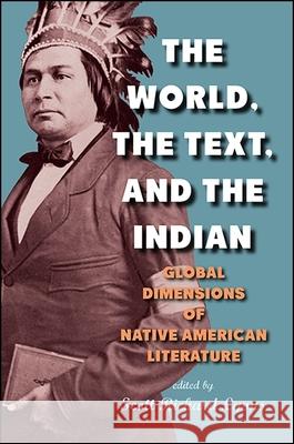 The World, the Text, and the Indian: Global Dimensions of Native American Literature Scott Richard Lyons 9781438464442 State University of New York Press - książka