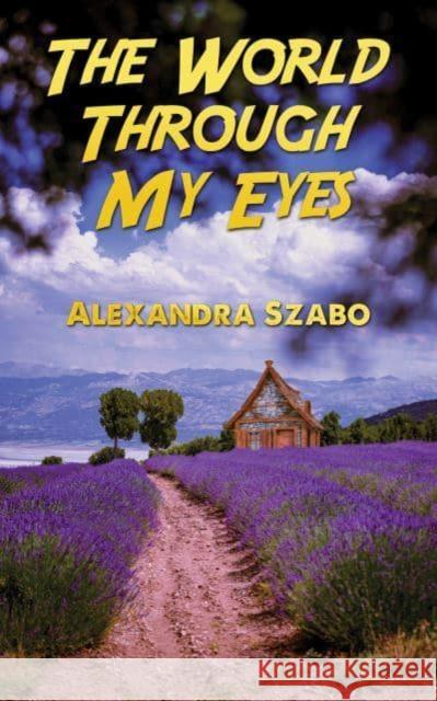 The World Through My Eyes Alexandra Szabo 9781398444249 Austin Macauley Publishers - książka