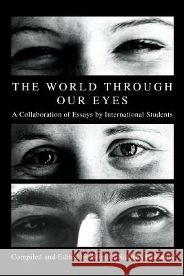 The World through Our Eyes: A Collaboration of Essays by International Students Hanshaw, Brigitta Natasha 9780595288311 iUniverse - książka