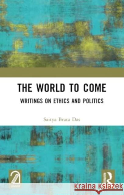 The World to Come: Writings on Ethics and Politics Saitya Brata Das 9781032365503 Routledge - książka