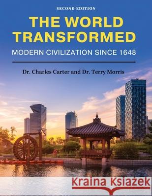 The World Transformed: Modern Civilization Since 1648 Charles Carter Terry Morris 9781793516824 Cognella Academic Publishing - książka