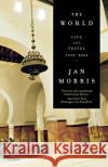 The World: Travels 1950-2000 Jan Morris 9780393326482 W. W. Norton & Company