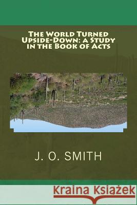 The World Turned Upside-Down: a Study in the Book of Acts Smith, J. O. 9781515178958 Createspace - książka