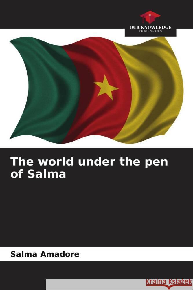 The world under the pen of Salma Salma Amadore   9786205968314 Our Knowledge Publishing - książka