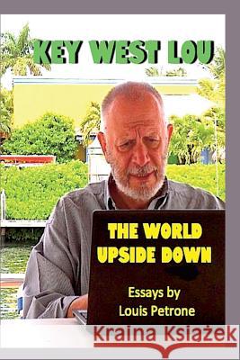 The World Upside Down: Essays by Louis Petrone Louis Petrone 9781493723751 Createspace - książka