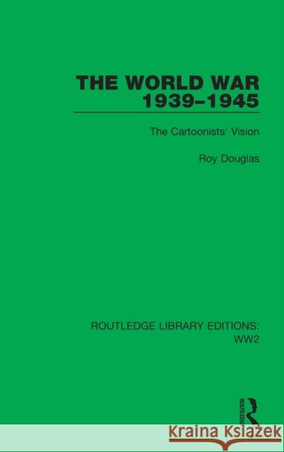 The World War 1939-1945: The Cartoonists' Vision Roy Douglas 9781032035697 Routledge - książka