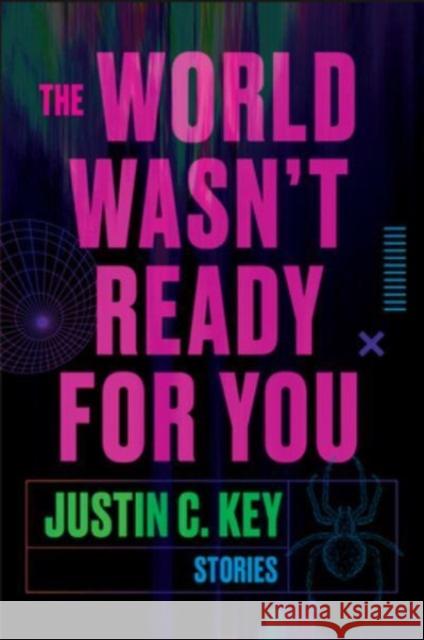 The World Wasn't Ready for You: Stories Justin C. Key 9780063290426 HarperCollins - książka