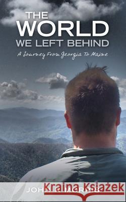 The World We Left Behind: A Journey From Georgia To Maine Newark, Torrance 9780692400371 World We Left Behind - książka