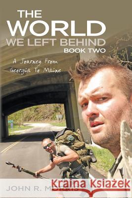 The World We Left Behind Book Two: A Journey From Georgia To Maine Morris, John R. 9780997459203 World We Left Behind - książka