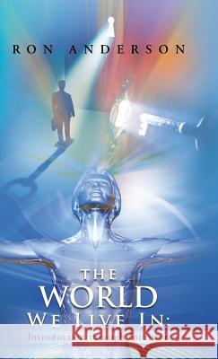 The World We Live in: Introduction Through Intuition Anderson, Ron 9781452571348 Balboa Press - książka