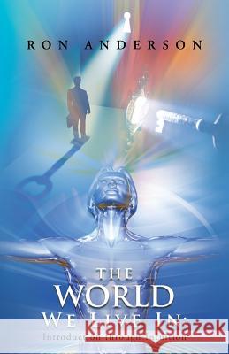 The World We Live in: Introduction Through Intuition Anderson, Ron 9781452571355 Balboa Press - książka