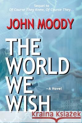 The World We Wish John Moody   9781590190043 Brick Tower Press - książka