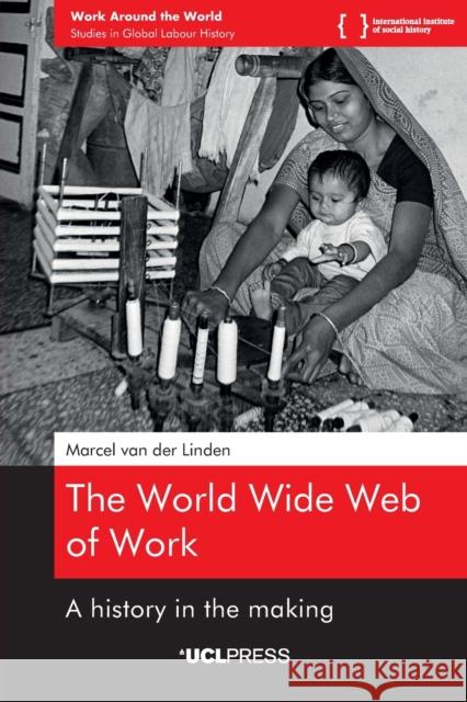 The World Wide Web of Work: A History in the Making Marcel van der Linden 9781800084568 UCL Press - książka