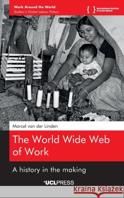 The World Wide Web of Work: A History in the Making Marcel van der Linden 9781800084575 UCL Press - książka