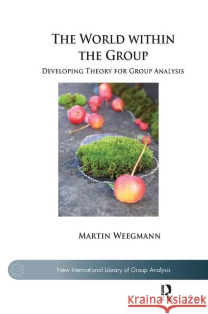 The World Within the Group: Developing Theory for Group Analysis Martin Weegmann 9780367101961 Routledge - książka