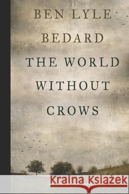 The World Without Crows Ben Lyle Bedard 9781521315712 Independently Published - książka