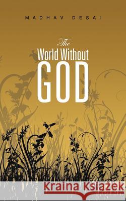The World Without God Madhav Desai 9781482841855 Partridge India - książka