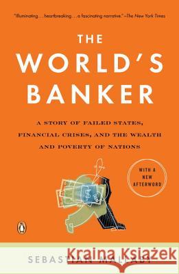 The World's Banker: A Story of Failed States, Financial Crises, and the Wealth and Poverty of Nations Sebastian Mallaby 9780143036791 Penguin Books - książka