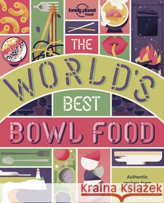 The World's Best Bowl Food : Authentic recipes from around the world Lonely Planet 9781787012653 Lonely Planet - książka