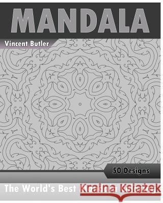The World's Best Mandala Coloring Book: 50 Advanced Mandala Patterns, Inspire Creativity, Amazing Mandalas Coloring Book for Adults, Promote Relaxatio Vincent Butler 9781541316294 Createspace Independent Publishing Platform - książka